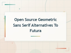 Top Open Source Geometric Sans Serif Alternatives to Futura