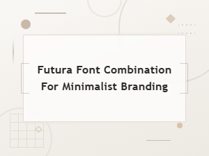 Futura Font Combinations for Clean Minimalist Branding