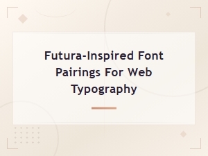 Futura-Inspired Font Pairings for Modern Web Typography