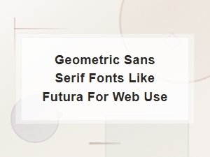 Geometric Sans Serif Fonts Like Futura for Web Use
