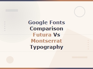 Montserrat vs Futura: Google Fonts Comparison for Modern Typography