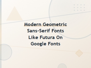 Geometric Sans-Serif Fonts Like Futura Available on Google Fonts