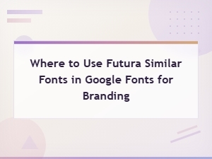 Best Futura Alternative Fonts on Google Fonts for Branding and Design