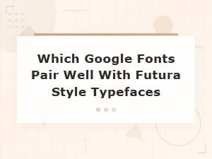 Google Fonts That Pair Well with Futura Style Typefaces