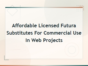 Affordable Licensed Futura Alternatives for Commercial Web Projects