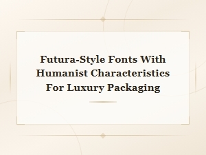 Premium Futura Substitutes with Humanist Touches for Luxury Packaging
